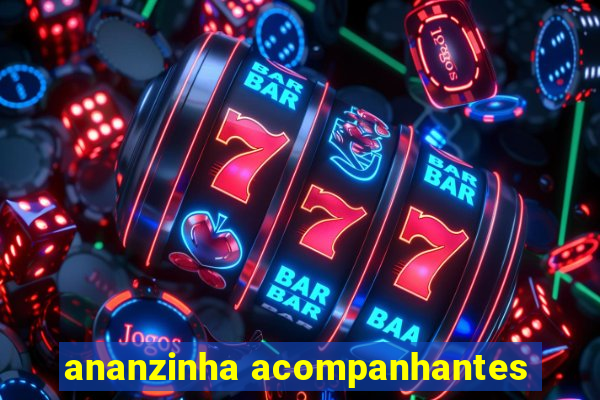 ananzinha acompanhantes